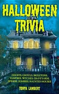Halloween Trivia: Ghosts, Ghouls, Skeletons, Vampires, Witches, Graveyards, Spiders, Zombies, Haunted Houses (Paperback)