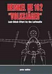 Heinkel He 162 Volksjager: Last Ditch Effort by the Luftwaffe (Hardcover)