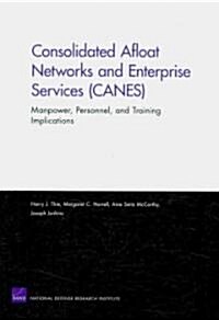 Consolidated Afloat Networks and Enterprise Services (CANES): Manpower, Personnel, and Training Implications (Paperback)