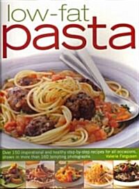 Low Fat Pasta : Over 140 Inspirational and Healthy Recipes for All Occasions, Shown in More Than 200 Tempting Step-by-step Photographs (Paperback)