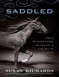 Saddled: How a Spirited Horse Reined Me in and Set Me Free (MP3 CD)