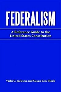 Federalism: A Reference Guide to the United States Constitution (Hardcover)