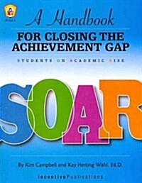 A Handbook for Closing the Achievement Gap: SOAR: Students on Academic Rise (Paperback)