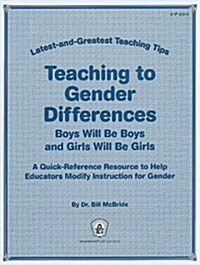 Teaching to Gender Differences: Boys Will Be Boys and Girls Will Be Girls: A Quick-Reference Resource to Help Educators Modify Instruction for Gender  (Paperback)
