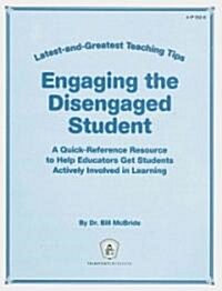 Engaging the Disengaged Student: A Quick-Reference Resource to Help Educators Get Students Actively Involved in Learning                               (Paperback)