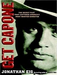 Get Capone: The Secret Plot That Captured Americas Most Wanted Gangster (Audio CD)