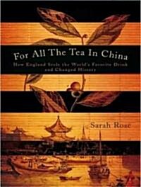 For All the Tea in China: How England Stole the Worlds Favorite Drink and Changed History (Audio CD)