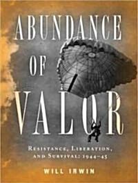 Abundance of Valor: Resistance, Survival, and Liberation: 1944-45 (MP3 CD)