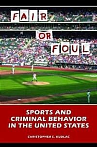 Fair or Foul: Sports and Criminal Behavior in the United States (Hardcover)