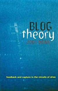 Blog Theory : Feedback and Capture in the Circuits of Drive (Paperback)