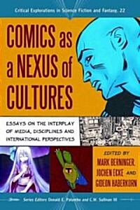 Comics as a Nexus of Cultures: Essays on the Interplay of Media, Disciplines and International Perspectives                                            (Paperback)