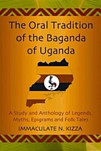 The Oral Tradition of the Baganda of Uganda: A Study and Anthology of Legends, Myths, Epigrams and Folktales (Paperback)