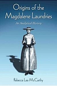 Origins of the Magdalene Laundries: An Analytical History (Paperback)