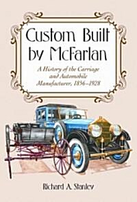 Custom Built by McFarlan: A History of the Carriage and Automobile Manufacturer, 1856-1928 (Hardcover)