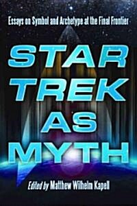 Star Trek as Myth: Essays on Symbol and Archetype at the Final Frontier (Paperback)