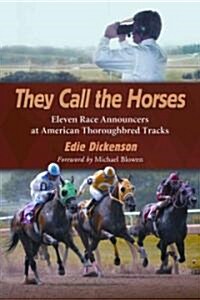 They Call the Horses: Eleven Race Announcers at American Thoroughbred Tracks (Paperback)