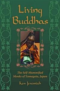 Living Buddhas: The Self-Mummified Monks of Yamagata, Japan (Paperback)