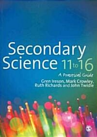 Secondary Science 11 to 16 : A Practical Guide (Paperback)