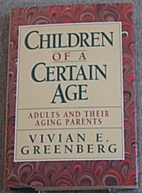 Children of a Certain Age: Adults and Their Aging Parents (Hardcover, Ex-library)