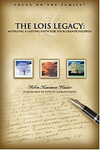 Living the Lois Legacy: Passing on a Lasting Faith to Your Grandchildren (Focus on the Family Presents) (Paperback)