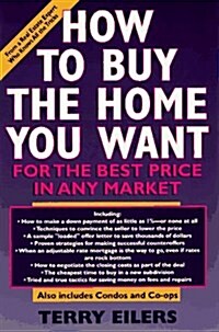How to Buy the Home You Want, for the Best Price, in Any Market (Paperback, 1st)