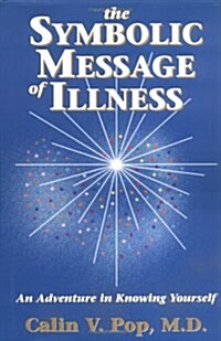 The Symbolic Message of Illness: An Adventure in Knowing Yourself (Hardcover)