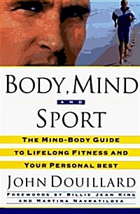 Body, Mind, and Sport: The Mind/Body Guide to Lifelong Fitness and Your Personal Best (Paperback)