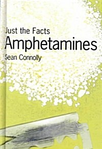 Amphetamines (Just the Facts (Heinemann)) (Library Binding)