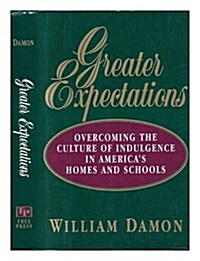Greater Expectations Overcoming the Culture of Indulgence in Americas Homes and Schools (Hardcover)