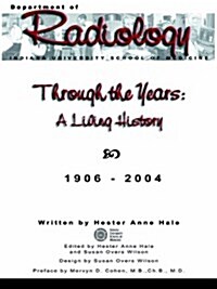 Through the Years: A Living History of the Indiana University School of Medicine Department of Radiology 1906 - 2004 (Paperback)