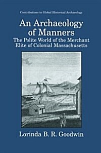 An Archaeology of Manners: The Polite World of the Merchant Elite of Colonial Massachusetts (Paperback, 2002)