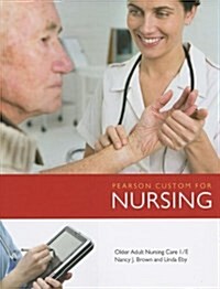Pearson Custom for Nursing: Older Adult Nursing Care (Paperback)