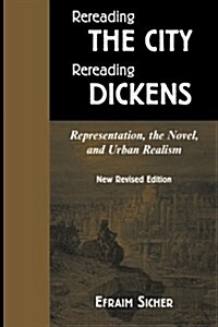 Rereading the City/Rereading Dickens: Representation, the Novel, and Urban Realism (Paperback, 2, Revised)