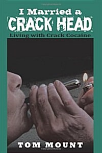 I Married a Crack Head: Living with Crack Cocaine (Paperback)