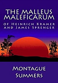 The Malleus Maleficarum of Heinrich Kramer and James Sprenger (Paperback)