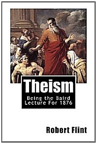 Theism: Being the Baird Lecture for 1876 (Paperback)