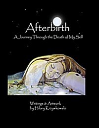 Afterbirth: A Journey Through the Death of My Self (Paperback)