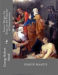 Simon Magus: An Essay on the Founder of Simonianism (Paperback)