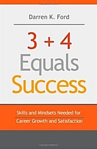 3+4 Equals Success: Skills and Mindsets Needed for Career Growth and Satisfaction (Paperback)