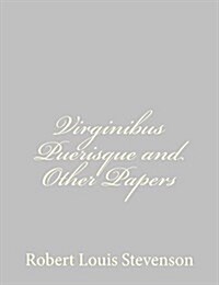 Virginibus Puerisque and Other Papers (Paperback)