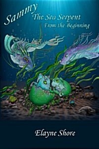 Sammy the Sea Serpent: From the Beginning (Paperback)