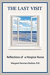 The Last Visit: Reflections of a Hospice Nurse (Paperback)