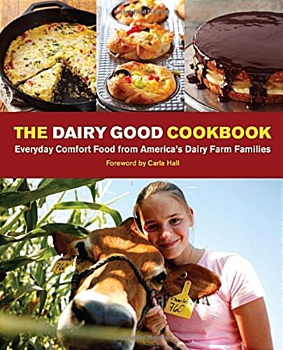 The Dairy Good Cookbook: Everyday Comfort Food from Americas Dairy Farm Families (Hardcover)