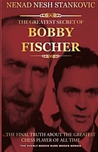 The Greatest Secret of Bobby Fischer: The Final Truth about the Greatest Chess Player of All Time (Paperback)