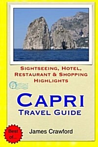 Capri Travel Guide: Sightseeing, Hotel, Restaurant & Shopping Highlights (Paperback)