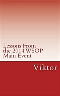 Lessons from the 2014 Wsop Main Event (Paperback)