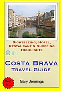 Costa Brava Travel Guide: Sightseeing, Hotel, Restaurant & Shopping Highlights (Paperback)