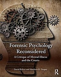 Forensic Psychology Reconsidered: A Critique of Mental Illness and the Courts (Paperback)