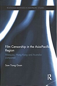 Film Censorship in the Asia-Pacific Region : Malaysia, Hong Kong and Australia Compared (Paperback)