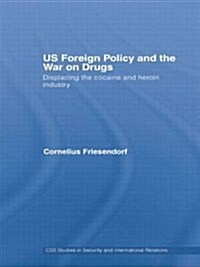 Us Foreign Policy and the War on Drugs : Displacing the Cocaine and Heroin Industry (Paperback)